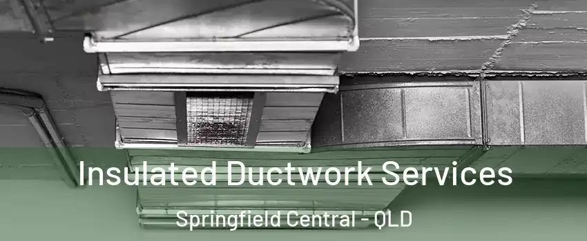 Insulated Ductwork Services Springfield Central - QLD