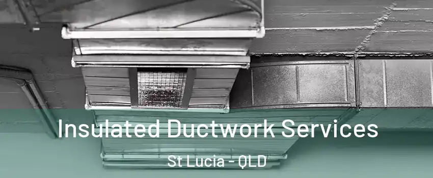Insulated Ductwork Services St Lucia - QLD