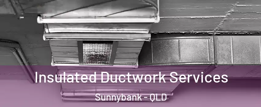 Insulated Ductwork Services Sunnybank - QLD