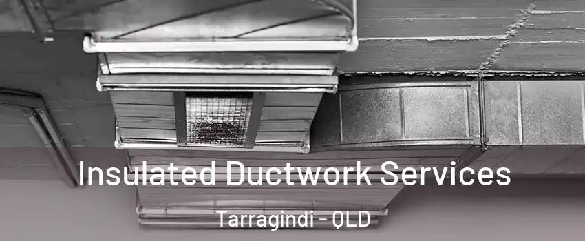 Insulated Ductwork Services Tarragindi - QLD