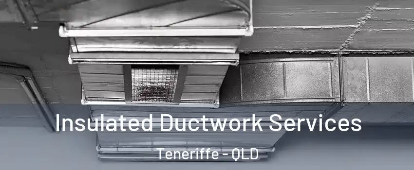 Insulated Ductwork Services Teneriffe - QLD