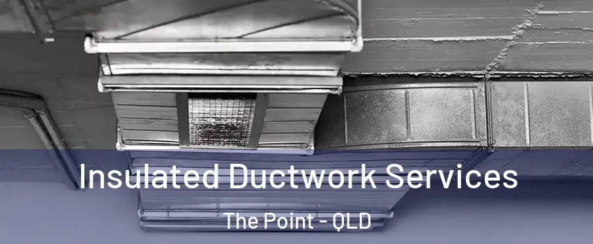 Insulated Ductwork Services The Point - QLD