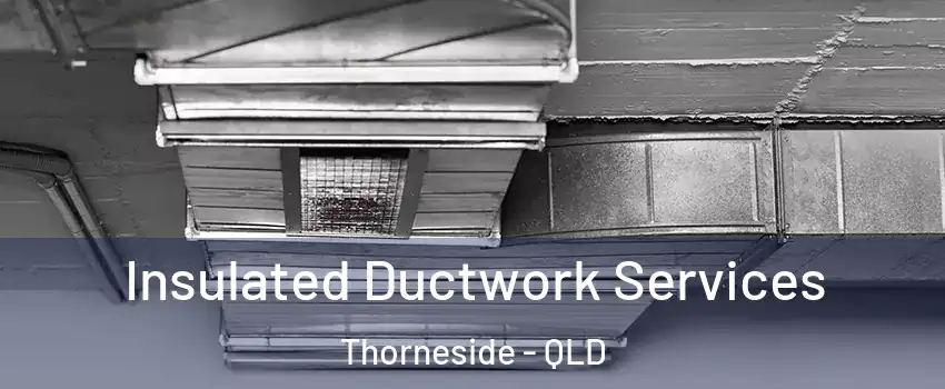 Insulated Ductwork Services Thorneside - QLD
