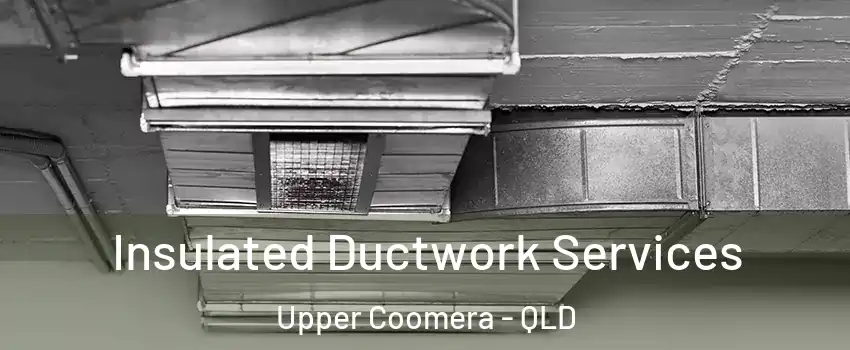 Insulated Ductwork Services Upper Coomera - QLD
