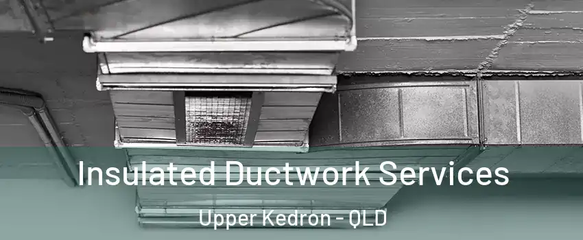 Insulated Ductwork Services Upper Kedron - QLD