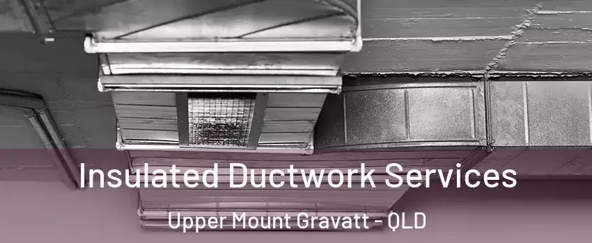 Insulated Ductwork Services Upper Mount Gravatt - QLD