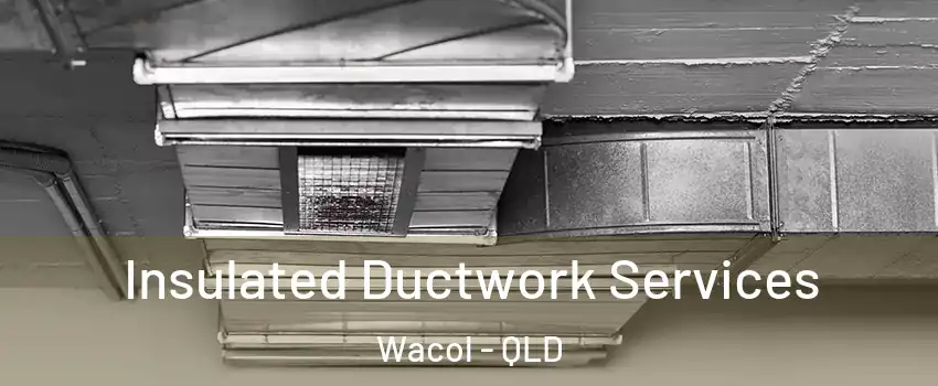 Insulated Ductwork Services Wacol - QLD