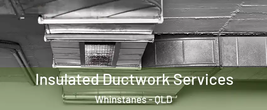  Insulated Ductwork Services Whinstanes - QLD