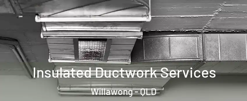 Insulated Ductwork Services Willawong - QLD