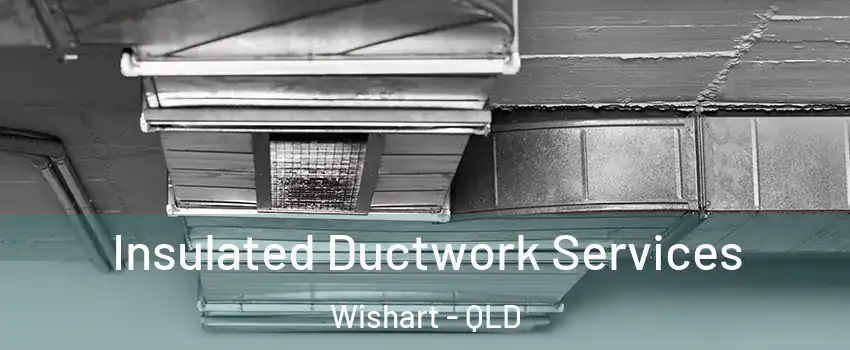 Insulated Ductwork Services Wishart - QLD