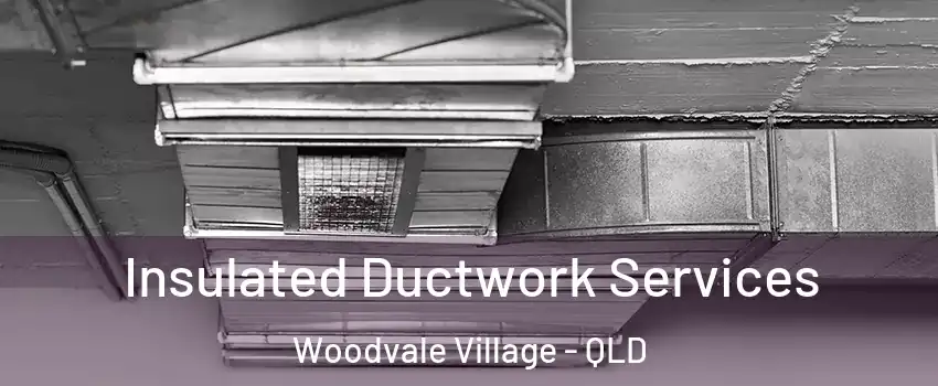 Insulated Ductwork Services Woodvale Village - QLD