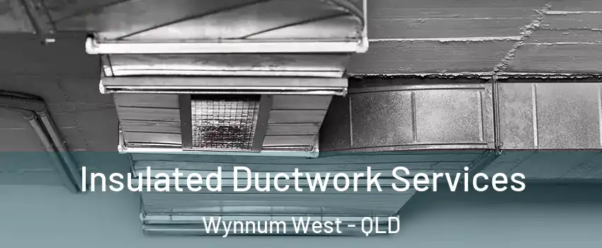 Insulated Ductwork Services Wynnum West - QLD