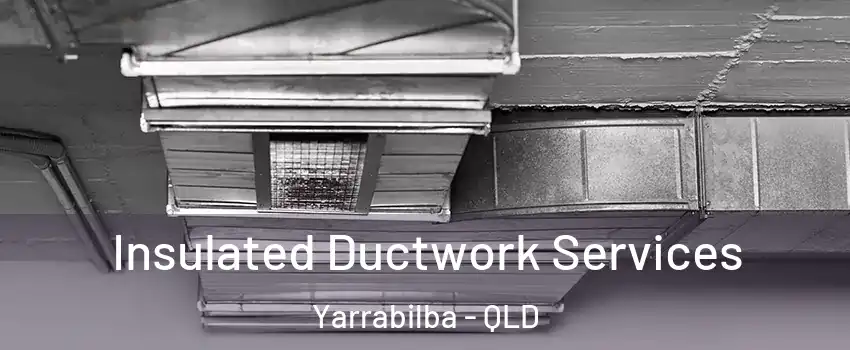 Insulated Ductwork Services Yarrabilba - QLD