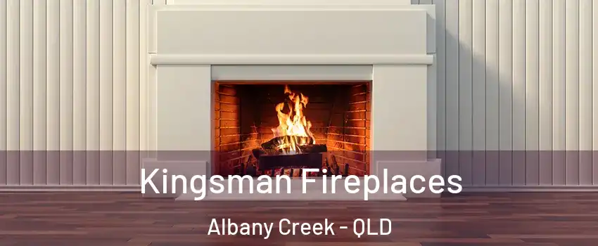 Kingsman Fireplaces Albany Creek - QLD