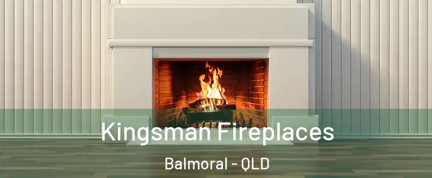 Kingsman Fireplaces Balmoral - QLD