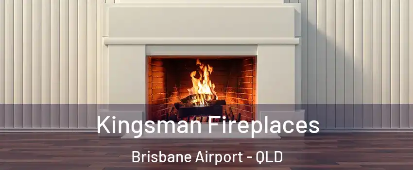 Kingsman Fireplaces Brisbane Airport - QLD