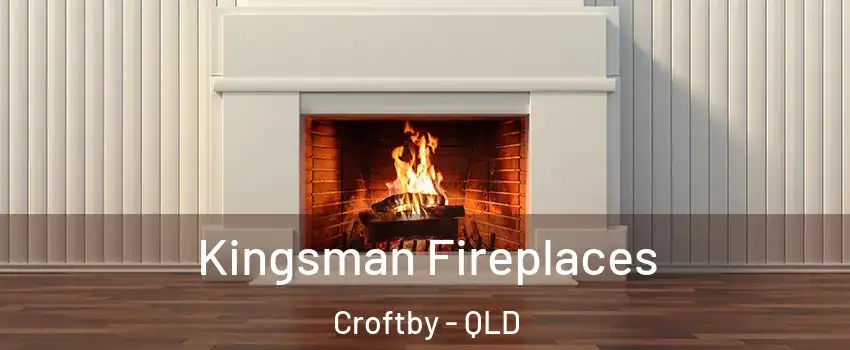Kingsman Fireplaces Croftby - QLD