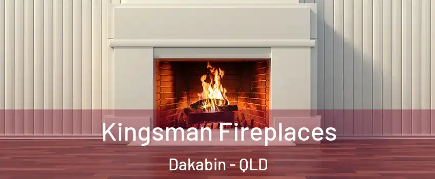 Kingsman Fireplaces Dakabin - QLD