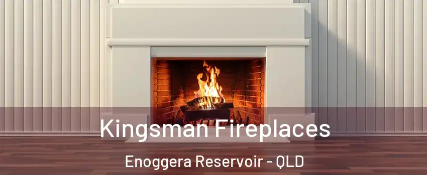 Kingsman Fireplaces Enoggera Reservoir - QLD