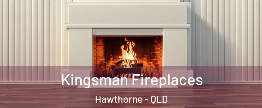 Kingsman Fireplaces Hawthorne - QLD