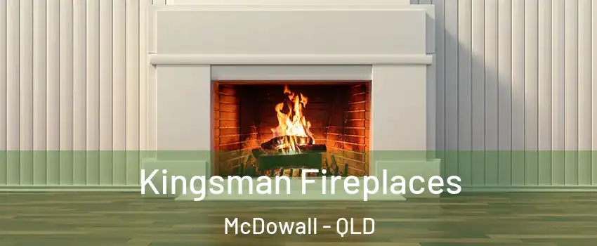 Kingsman Fireplaces McDowall - QLD