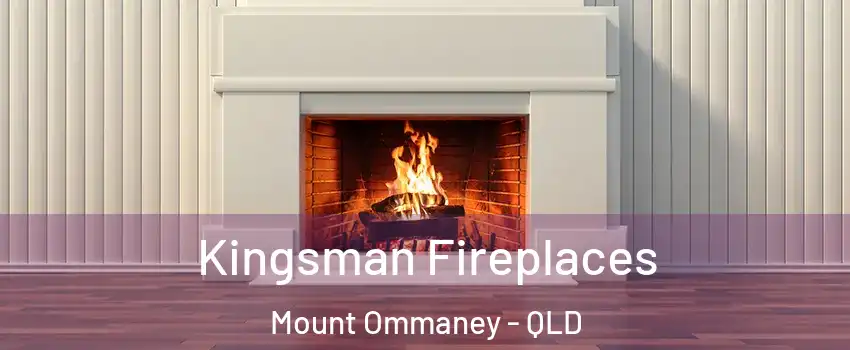 Kingsman Fireplaces Mount Ommaney - QLD