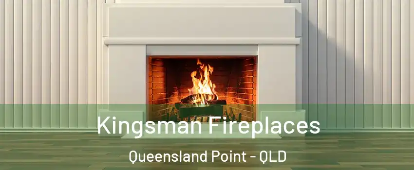 Kingsman Fireplaces Queensland Point - QLD