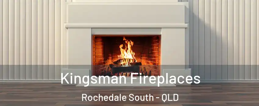 Kingsman Fireplaces Rochedale South - QLD