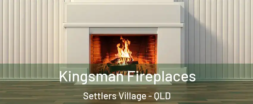Kingsman Fireplaces Settlers Village - QLD