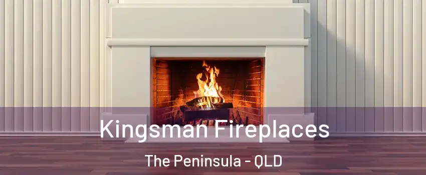 Kingsman Fireplaces The Peninsula - QLD