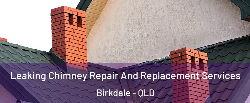 Leaking Chimney Repair And Replacement Services Birkdale - QLD