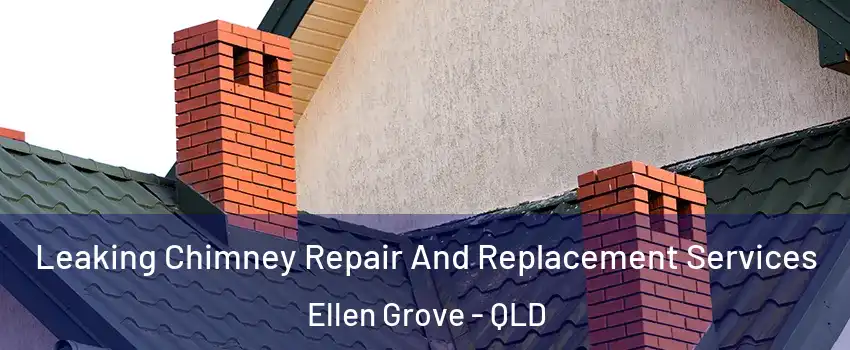 Leaking Chimney Repair And Replacement Services Ellen Grove - QLD