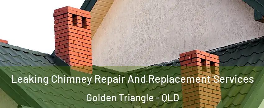 Leaking Chimney Repair And Replacement Services Golden Triangle - QLD