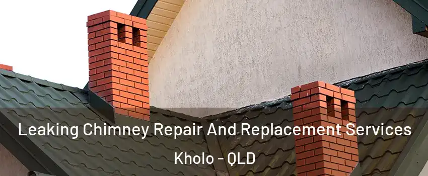 Leaking Chimney Repair And Replacement Services Kholo - QLD
