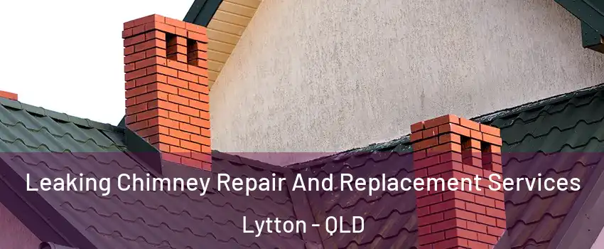 Leaking Chimney Repair And Replacement Services Lytton - QLD