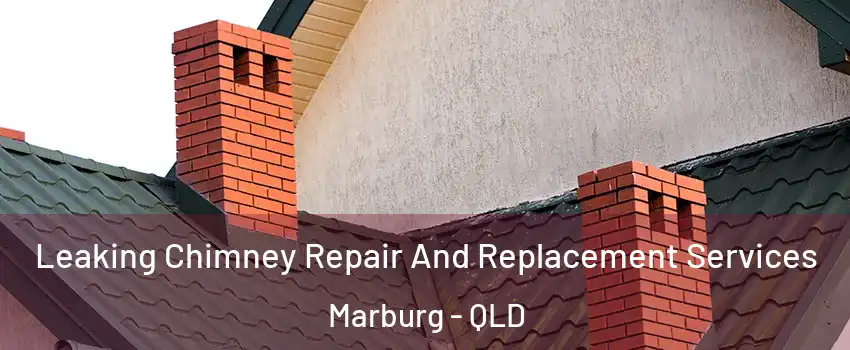 Leaking Chimney Repair And Replacement Services Marburg - QLD
