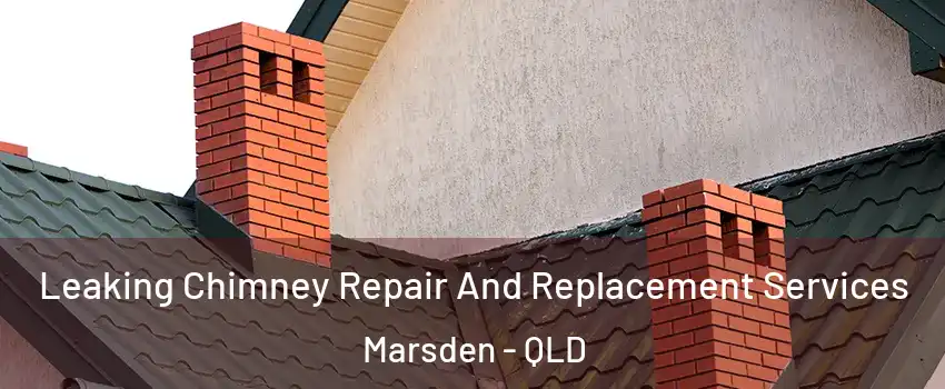 Leaking Chimney Repair And Replacement Services Marsden - QLD