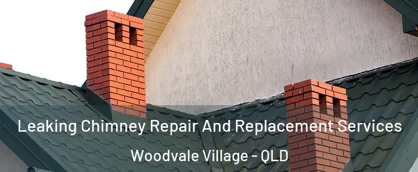 Leaking Chimney Repair And Replacement Services Woodvale Village - QLD