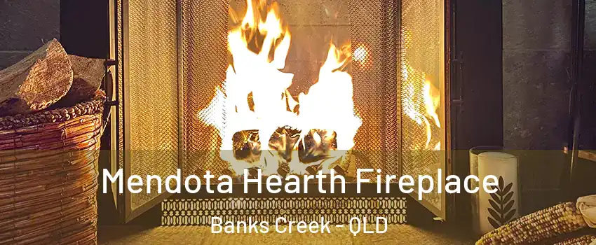 Mendota Hearth Fireplace Banks Creek - QLD