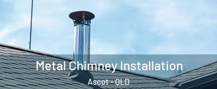 Metal Chimney Installation Ascot - QLD