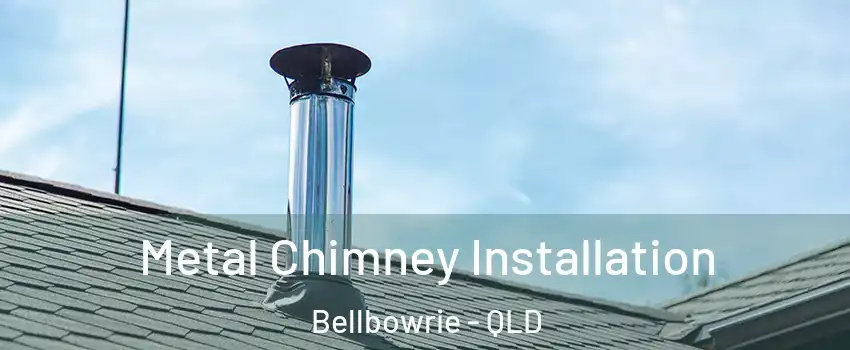Metal Chimney Installation Bellbowrie - QLD