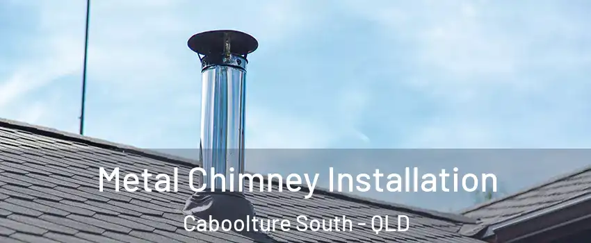Metal Chimney Installation Caboolture South - QLD