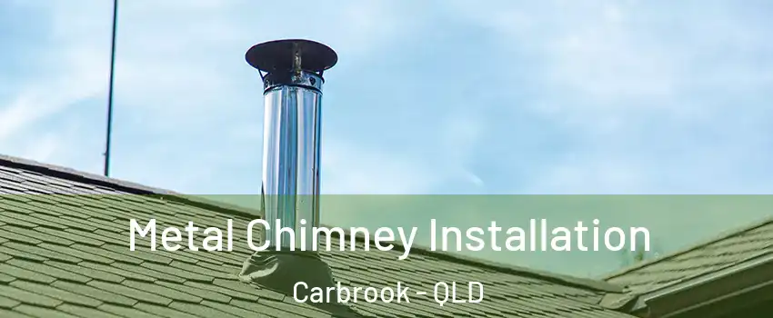 Metal Chimney Installation Carbrook - QLD