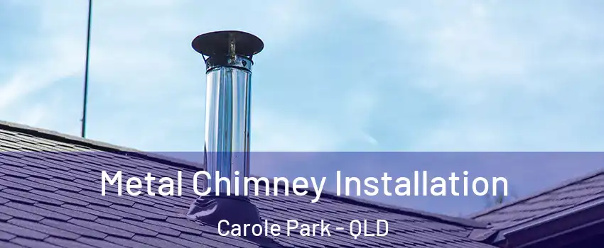 Metal Chimney Installation Carole Park - QLD