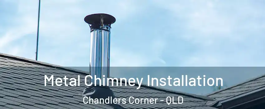 Metal Chimney Installation Chandlers Corner - QLD