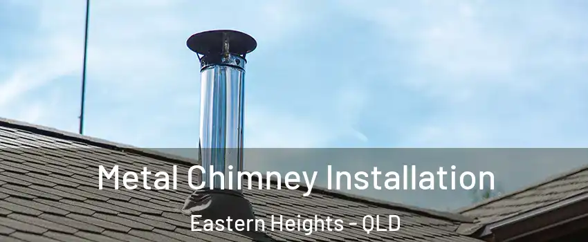 Metal Chimney Installation Eastern Heights - QLD