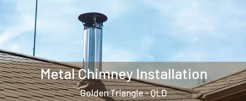 Metal Chimney Installation Golden Triangle - QLD