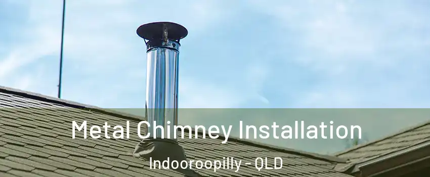 Metal Chimney Installation Indooroopilly - QLD