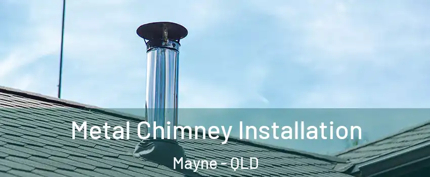 Metal Chimney Installation Mayne - QLD