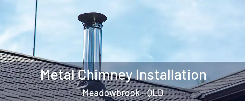 Metal Chimney Installation Meadowbrook - QLD